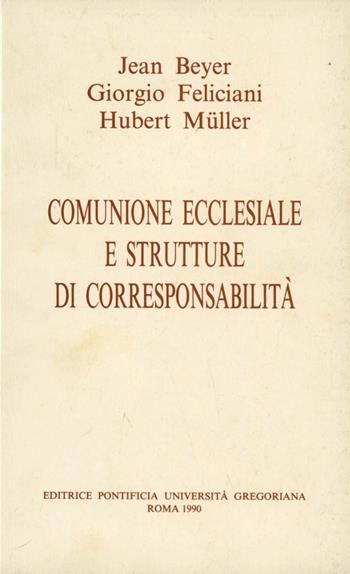 Comunione ecclesiale e strutture di corresponsabilità - Jean B. Beyer, Giorgio Feliciani, Hubert Müller - Libro Pontificia Univ. Gregoriana 1990 | Libraccio.it