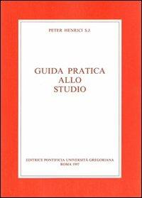 Guida pratica allo studio. Con una bibliografia degli strumenti di lavoro per la filosofia e la teologia - Peter Henrici - Libro Pontificia Univ. Gregoriana 1997 | Libraccio.it