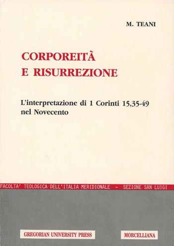 Corporeità e risurrezione. L'interpretazione di 1ª Corinti 15, 35-49 nel Novecento - Maurizio Teani - Libro Pontificia Univ. Gregoriana 1994, Aloisiana | Libraccio.it