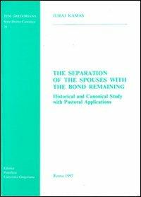 The Separation of the spouses with the bond remaining. Historical and canonical study with pastoral applications - Juraj Kamas - Libro Pontificio Istituto Biblico 1997, Tesi Gregoriana Diritto Canonico | Libraccio.it