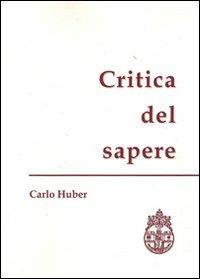 Critica del sapere - Carlo Huber - Libro Pontificia Univ. Gregoriana 2001 | Libraccio.it