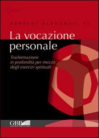 La vocazione personale. Trasformazione in profondità per mezzo degli esercizi spirituali - Herbert Alphonso - Libro Pontificia Univ. Gregoriana 2014, Spiritualità | Libraccio.it