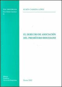 El Derecho de asociación del presbítero diocesano - Rubén Cabrera López - Libro Pontificio Istituto Biblico 2002, Tesi Gregoriana Diritto Canonico | Libraccio.it