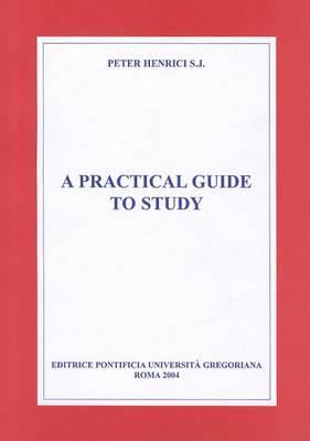A practical guide to study - Peter Henrici - Libro Pontificia Univ. Gregoriana 2004 | Libraccio.it
