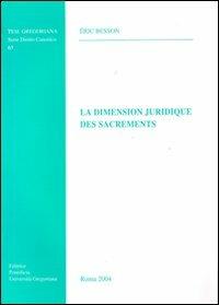 La dimension juridique des sacrament - Eric Besson - Libro Pontificia Univ. Gregoriana 2004, Tesi Gregoriana. Serie diritto canonico | Libraccio.it
