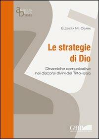 Le strategie di Dio. Dinamiche comunicative nei discorsi divini del Trito-Isaia - Elzbieta M. Obara - Libro Pontificio Istituto Biblico 2010, Analecta Biblica | Libraccio.it