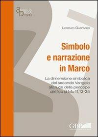 Simbolo e narrazione in Marco. La dimensione simbolica del secondo vangelo alla luce della pericope del fico di Mc 11,12-25 - Lorenzo Gasparro - Libro Pontificio Istituto Biblico 2012, Analecta Biblica | Libraccio.it