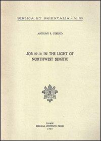 Job 29-31 in the light of northwest semitic. A translation and philological commentary - Anthony R. Ceresko - Libro Pontificio Istituto Biblico 1980, Biblica et Orientalia | Libraccio.it