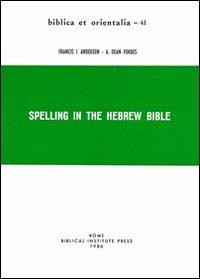 Spelling in the Hebrew Bible - Francis I. Andersen, A. Dean Forbes - Libro Pontificio Istituto Biblico 1986, Biblica et Orientalia | Libraccio.it