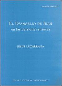 El Evangelio de Juan en las versiones siriacas - Jesús Luzarraga - Libro Pontificio Istituto Biblico 2008, Subsidia Biblica | Libraccio.it