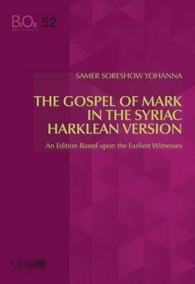 The gospel of mark in the syriac harklean version - Yohanna Samer Soreshow - Libro Pontificio Istituto Biblico 2015, Biblica et Orientalia | Libraccio.it