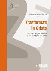 Trasformati in Cristo. L'antropologia paolina nella lettera ai Galati