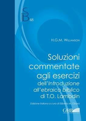 Soluzioni commentate agli esercizi dell'introduzione all'ebraico biblico di T.O. Lambdin - Hugh G. Willamson - Libro Pontificio Istituto Biblico 2016, Subsidia Biblica | Libraccio.it