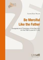 Be merciful like the father. Exegesis and theology of the Sermon on the plain (Luke 6,17-49)