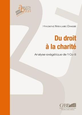 Du droit à la charité. Analyse exégétique de 1 Co 8 - Hyacinthe Nyekumbo Dangbe - Libro Pontificio Istituto Biblico 2018, Analecta Biblica | Libraccio.it