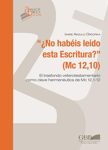 No habeis leido esta escritura ? (Mc 12,10). El trasfondo veterotestamentario como clave hermeneutica de Mc 12,1-12 - Ianire Angulo Ordorika - Libro Pontificio Istituto Biblico 2019, Analecta Biblica | Libraccio.it