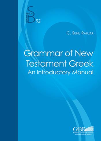 Grammar of the New testament greek. An introductory manual - Clifard Sunil Ranjar - Libro Pontificio Istituto Biblico 2020, Subsidia Biblica | Libraccio.it