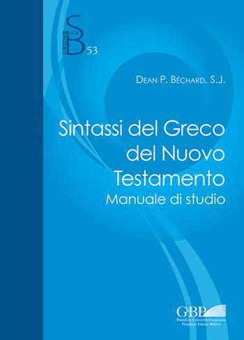 Sintassi del greco del Nuovo Testamento. Manuale di studio - Dean P. Bechard - Libro Pontificio Istituto Biblico 2020, Subsidia Biblica | Libraccio.it