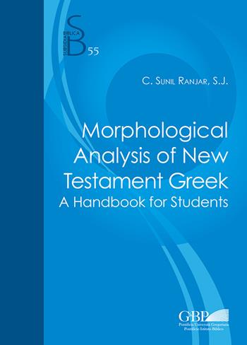 Morphological analysis of New Testament Greek. A handbook for student - Clifard Sunil Ranjar - Libro Pontificio Istituto Biblico 2021, Subsidia Biblica | Libraccio.it