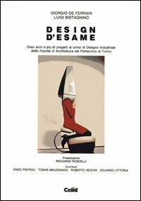 Design d'esame. Dieci anni e più di progetti al corso di disegno industriale della Facoltà di architettura del Politecnico di Torino - Giorgio De Ferrari, Luigi Bistagnino - Libro CELID 1992 | Libraccio.it