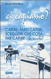 Ci capiamo? Capire, farsi capire, scegliere che cosa far capire (a scuola) - Lucia Fontanella Vitale Brovarone - Libro CELID 1996 | Libraccio.it