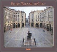Piazza Palazzo di città  - Libro CELID 1996, Piazze e strade di Torino | Libraccio.it