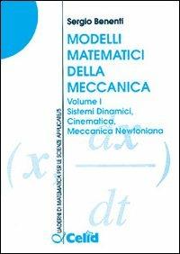 Modelli matematici della meccanica. Vol. 1: Sistemi dinamici, cinematica, meccanica newtoniana - Sergio Benenti - Libro CELID 1997, Quaderni di matematica per scienze appl. | Libraccio.it