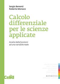 Calcolo differenziale per le scienze applicate. Analisi delle funzioni ad una variabile reale - Sergio Benenti, Roberto Monaco - Libro CELID 1999, Quaderni di matematica per scienze appl. | Libraccio.it