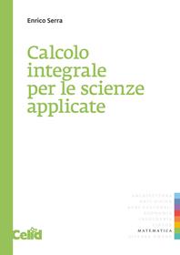 Calcolo integrale per le scienze applicate - Enrico Serra - Libro CELID 1998, Quaderni di matematica per scienze appl. | Libraccio.it