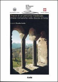 Tracce di un percorso medievale: chiese romaniche nella diocesi di Ivrea  - Libro CELID 1998 | Libraccio.it