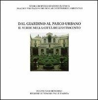 Dal giardino al parco urbano. Il verde nella città dell'Ottocento  - Libro CELID 1999, Scuola storia analisi valutaz. beni arch. | Libraccio.it