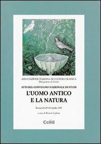 L'uomo antico e la natura. Atti del Convegno nazionale  - Libro CELID 1998, Atti convegni Ass. ital. cultura classica | Libraccio.it