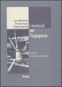 I materiali per l'ingegneria. Vol. 1: La scienza dei materiali - Laura Montanaro, Simona Toppan, Andrea Borsarelli - Libro CELID 1999, Strumenti per l'ingegneria | Libraccio.it