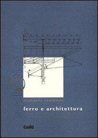 Ferro e architettura. L'uso del ferro e della ghisa in territorio piemontese - Manuela Mattone - Libro CELID 2000, Arch&tipi | Libraccio.it