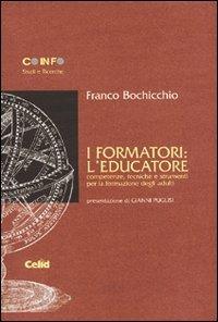 I formatori: l'educatore. Competenze, tecniche e strumenti per la formazione degli adulti - Franco Bochicchio - Libro CELID 2000, Consorzio interuniv. sulla formazione | Libraccio.it