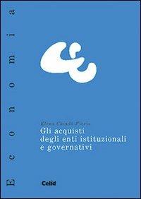 Gli acquisti degli enti istituzionali e governativi - Elena Chiadò Fiorio - Libro CELID 2001, Celid per l'Università | Libraccio.it