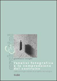 L' analisi fotografica e la comprensione del costruito dalle patologie edilizie al progetto tecnologico - Gianfranco Cavaglià - Libro CELID 2001, Arch&tipi | Libraccio.it
