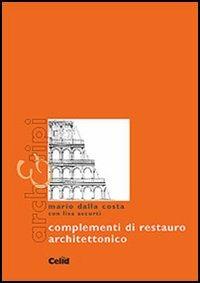 Complementi di restauro architettonico - Mario Dalla Costa, Lisa Accurti - Libro CELID 2001, Arch&tipi | Libraccio.it