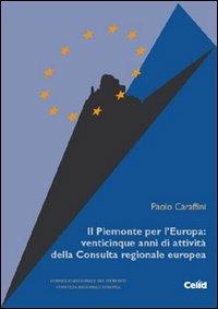 Il Piemonte per l'Europa: venticinque anni di attività della Consulta regionale europea - Paolo Caraffini - Libro CELID 2002 | Libraccio.it