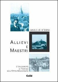 Allievi e maestri. L'Università di Torino nell'Otto-Novecento - Angelo D'Orsi - Libro CELID 2002 | Libraccio.it