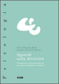 Sguardi sulla diversità. Prospettive psicodinamiche per una formazione all'aiuto - Piera Brustia Rutto, Stefano Ramella Benna - Libro CELID 2002, Celid per l'Università | Libraccio.it