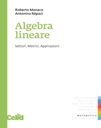 Algebra lineare. Vettori, matrici, applicazioni - Roberto Monaco, Antonino Repaci - Libro CELID 2002, Quaderni di matematica per scienze appl. | Libraccio.it