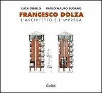 Francesco Dolza. L'architetto e l'impresa - Luca Gibello, Paolo M. Sudano - Libro CELID 2002, Poligrafie di architetti e ingegneri | Libraccio.it