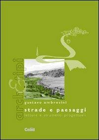 Strade e paesaggi. Letture e strumenti progettuali - Gustavo Ambrosini - Libro CELID 2002, Arch&tipi | Libraccio.it