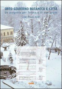 Orto giardino botanico e città. Un progetto per Torino e le sue acque  - Libro CELID 2002 | Libraccio.it