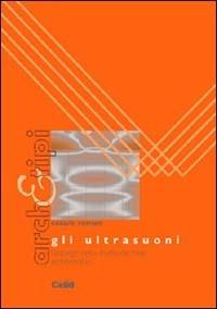 Gli ultrasuoni. L'impiego nello studio dei beni architettonici - Cesare Romeo - Libro CELID 2004, Arch&tipi | Libraccio.it