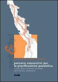 Percorsi conoscitivi per la pianificazione paesistica. Il caso della comunità montana Dora Baltea Canavesana - Gianfranco Moras, Giovanna Codato, Elena Franco - Libro CELID 2003, Arch&tipi | Libraccio.it