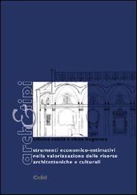 Strumenti economico-estimativi nella valorizzazione delle risorse architettoniche e culturali - Cristina Coscia, Elena Fregonara - Libro CELID 2004, Arch&tipi | Libraccio.it
