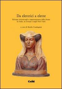 Da elettrici a elette. Riforme istituzionali e rappresentanza delle donne in Italia, in Europa e negli Stati Uniti  - Libro CELID 2003 | Libraccio.it