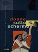 Donne sullo schermo  - Libro CELID 2003, I diritti di tutti. Cinema e società civ. | Libraccio.it